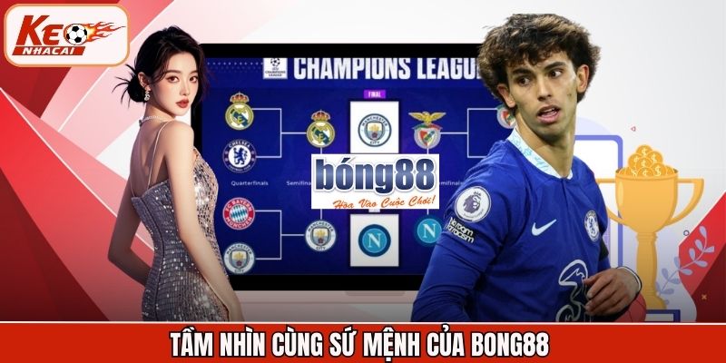 Tầm nhìn cùng sứ mệnh của Bong88